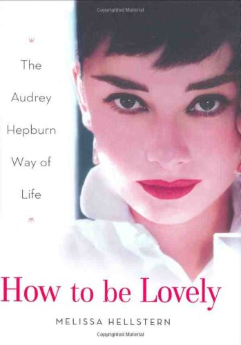 Przejdź do produktu How to be Lovely: The Audrey Hepburn Way of Life [Hardcover]